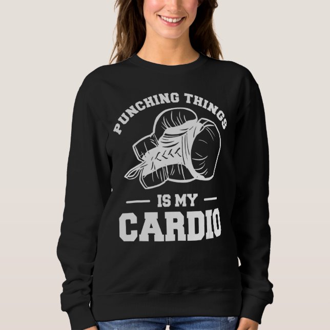 Punching Things Is My Cardio Boxing Boxer Sweatshirt (Front)