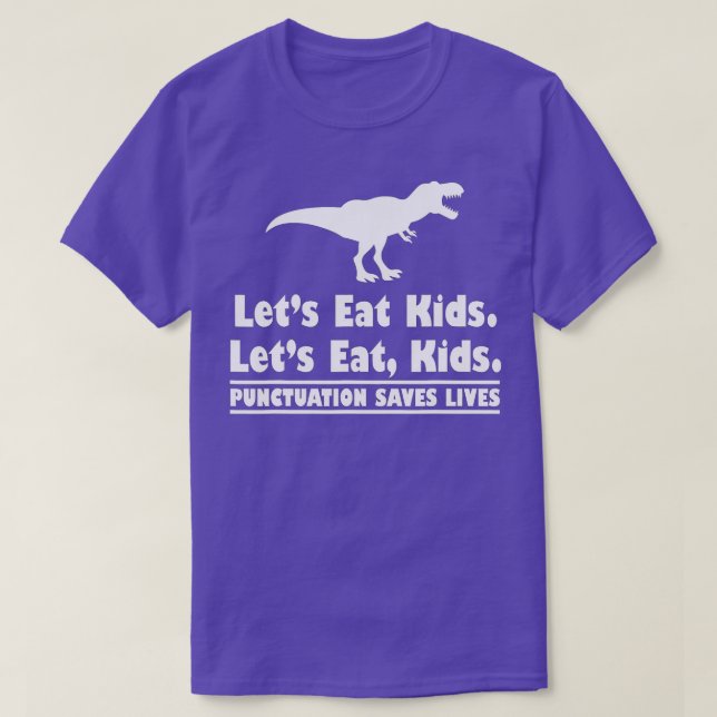 Punctuation Saves Lives Grammar Dinosaur  Lets Eat T-Shirt (Design Front)