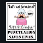 Punctuation Saves Lives - Poster<br><div class="desc">This poster makes it comically clear that punctuation is very important in the English language. One comma can mean the difference between EATING Grandma or eating WITH Grandma.</div>