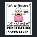 Punctuation Saves Lives - Poster<br><div class="desc">This poster makes it comically clear that punctuation is very important in the English language. One comma can mean the difference between EATING Grandma or eating WITH Grandma.</div>