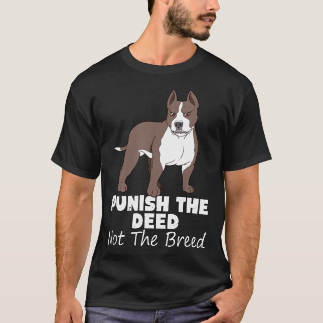 Punish The Deed Not The Breed Pitbull Gif Pit Bull T-Shirt (Front)