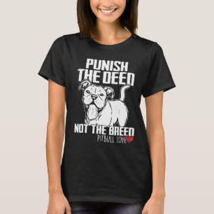 Punish The Deed Not The Breed Pitbull Love T-Shirt