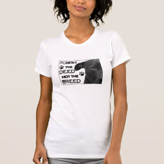 Punish The DEED Not The BREED - Pitbull Rights! T-Shirt