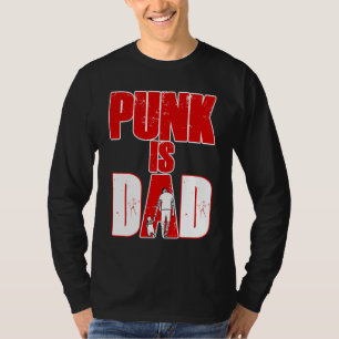 Punk is dad punk rock music punk rockers 4 T-Shirt