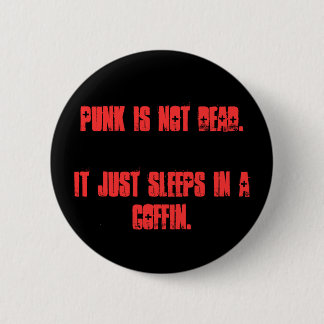 Punk is not dead.It just sleeps in a coffin. 6 Cm Round Badge