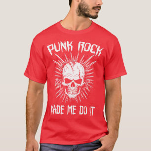 Punk Rock Made Me Do It 1 T-Shirt