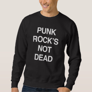 Punk Rocks Not Dead Sweatshirt
