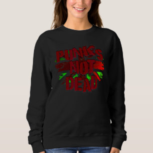 Punks Not Dead For Punk Rock Fans 1 Sweatshirt