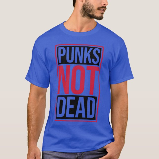 punks not dead quote friend T-Shirt (Front)