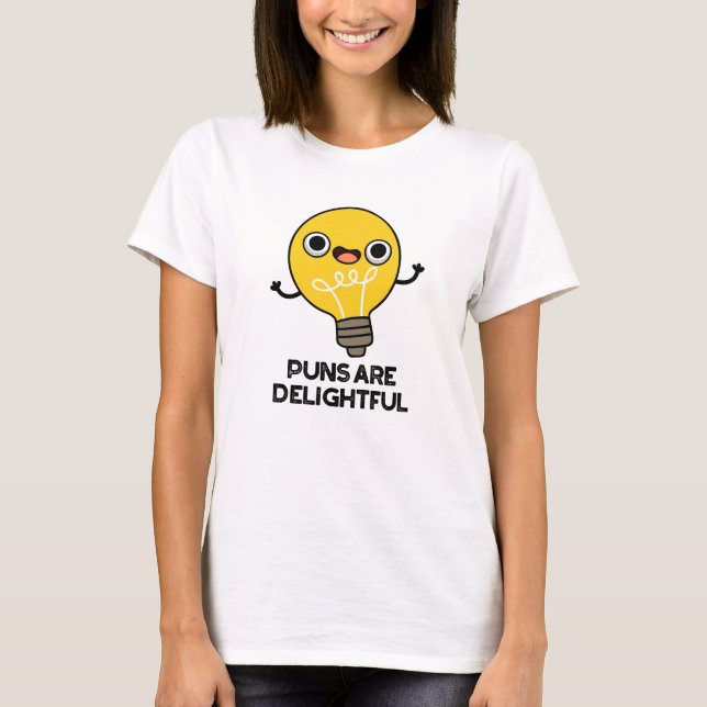 Puns Are Delightful Funny Bulb Pun  T-Shirt (Front)