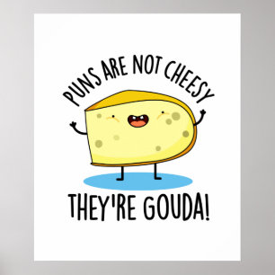 Puns Are Not Cheesy The're Gouda Funny Cheese Pun  Poster