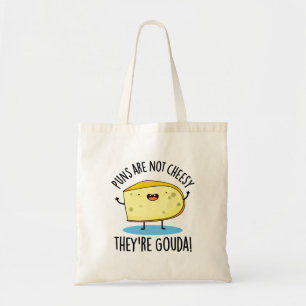 Puns Are Not Cheesy The're Gouda Funny Cheese Pun  Tote Bag