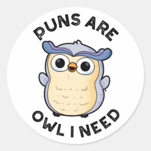 Puns Are Owl I Need Funny Animal Pun  Classic Round Sticker