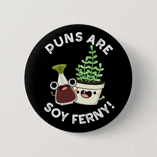Puns Are Soy Ferny Funny Pun Dark BG 6 Cm Round Badge (Front)