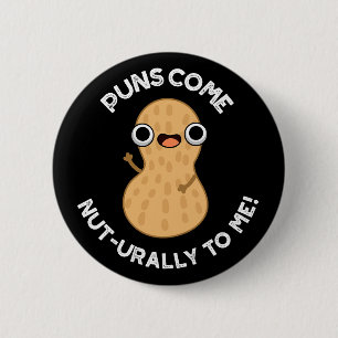 Puns Come Nut-urally To Me Funny Nut Pun  Dark BG 6 Cm Round Badge