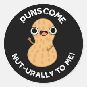 Puns Come Nut-urally To Me Funny Nut Pun  Dark BG Classic Round Sticker