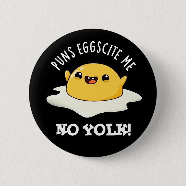 Puns Egg-cite Me No Yolk Funny Egg Pun Dark BG 6 Cm Round Badge (Front)