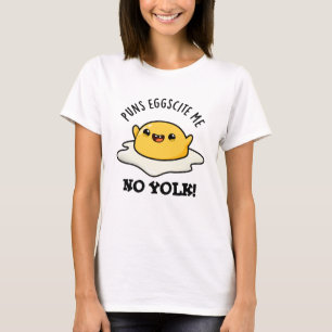 Puns Egg-cite Me No Yolk Funny Egg Pun  T-Shirt