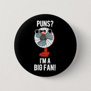 Puns I'm A Big Fan Funny Electric Fan Pun Dark BG 6 Cm Round Badge