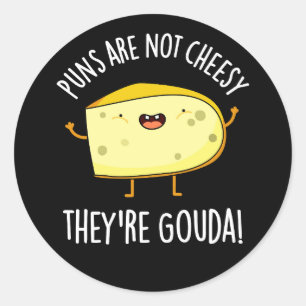 Puns Not Cheesy The're Gouda Cheese Pun Dark BG Classic Round Sticker