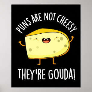 Puns Not Cheesy The're Gouda Cheese Pun Dark BG Poster