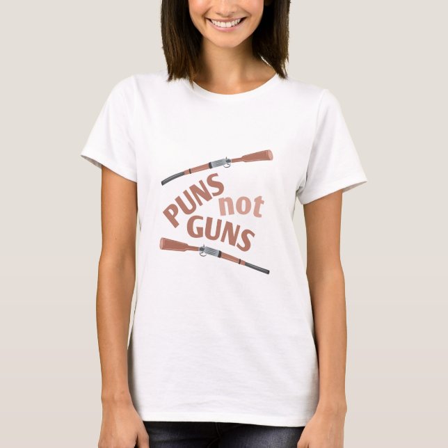 Puns Not Guns T-Shirt (Front)