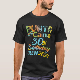 Punta Cana 30th Birthday Crew 2024 Happy 30 Years  T-Shirt