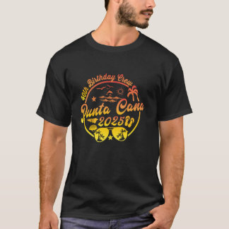 Punta Cana 40th Birthday Crew 2025 Vacation 40 Yea T-Shirt