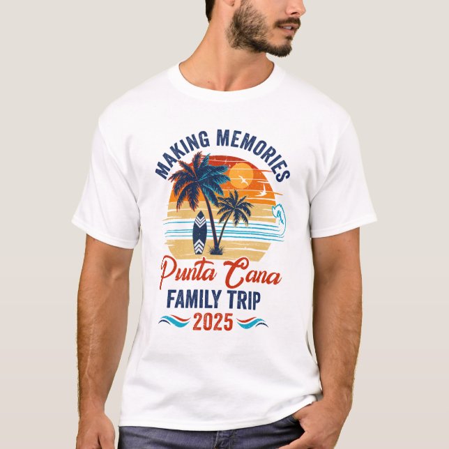 Punta Cana Family Vacation 2025 Making Memories To T-Shirt (Front)