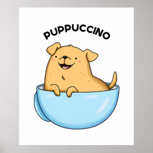 Pup-puccino Cute Doggy Cappuccino Pun Poster