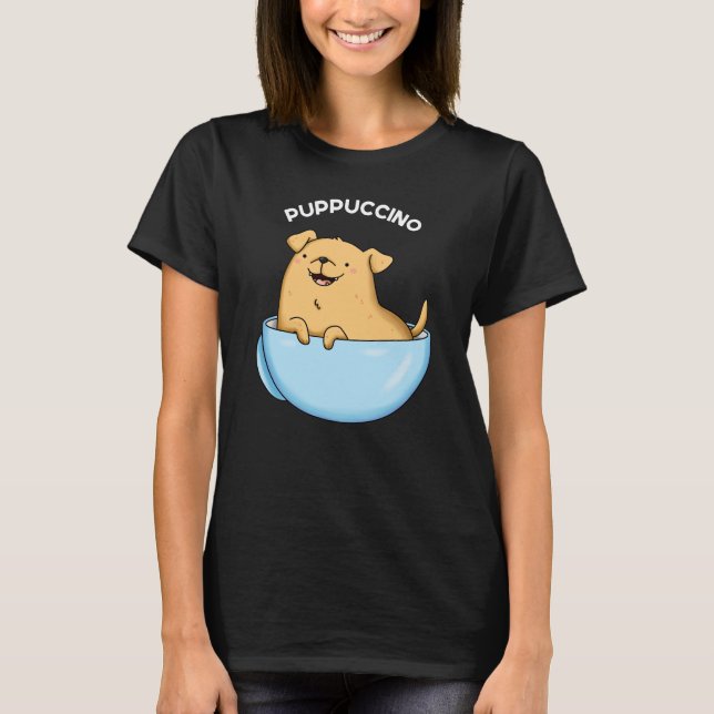 Pup-puccino Funny Cappuccino Pun Dark BG T-Shirt (Front)