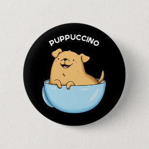 Pup-puccino Funny Doggy Cappuccino Pun Dark BG 6 Cm Round Badge