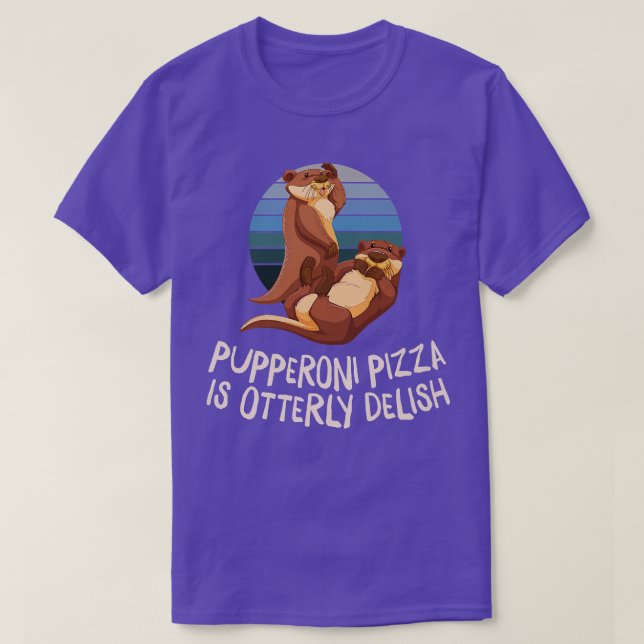 Pupperoni Pizza Is Delish Otter Lover Foodie Sea O T-Shirt (Design Front)