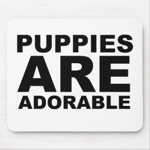 PUPPIES ARE ADORABLE: The Shirt Mouse Mat