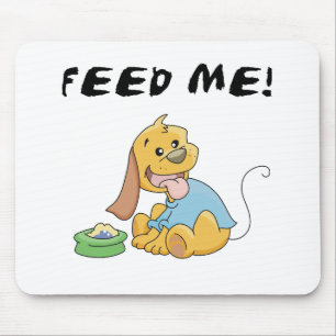 Puppy Feed Me Tshirts and Gifts Mouse Mat