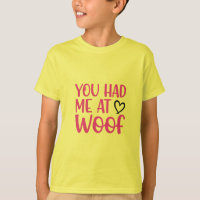 Puppy Love Vibes: You Had Me at WOOF T-shirt