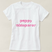 Puppy Whisperer T-Shirt