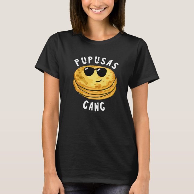 Pupusas  Pupusas Gang Love Pupusas Bread T-Shirt (Front)