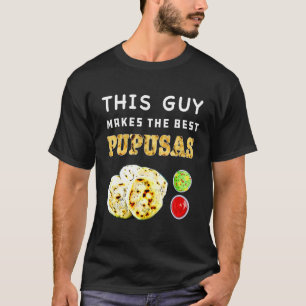 Pupusas Salvadoran Love Food Comida El Salvador Gu T-Shirt