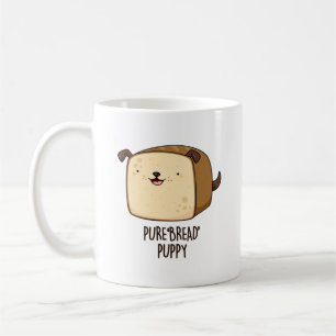 Pure Bread Puppy Funny Puppy Bread Pun  Coffee Mug