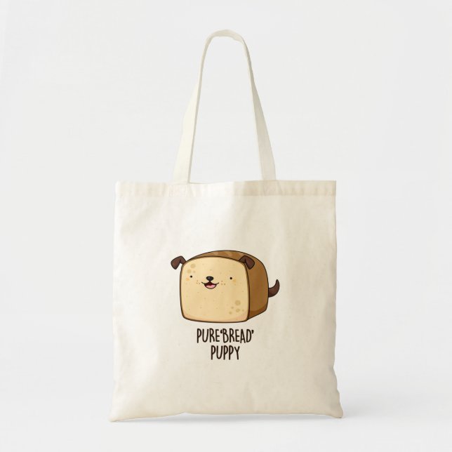 Pure Bread Puppy Funny Puppy Bread Pun Tote Bag (Front)