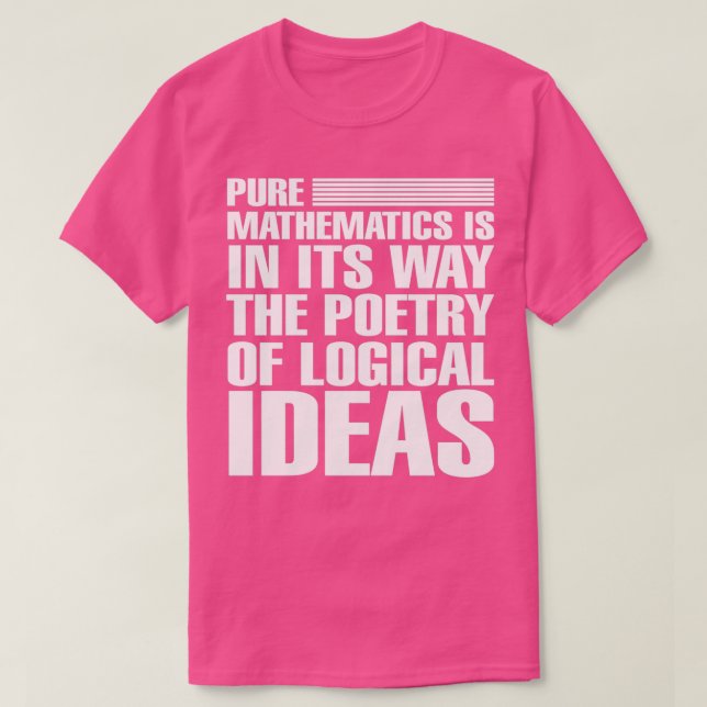 Pure MATHEMATICS Is In Itx27s Way The Poetry Of Lo T-Shirt (Design Front)