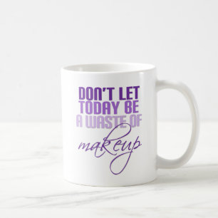 Purple Don't let today be a waste of makeup Coffee Mug