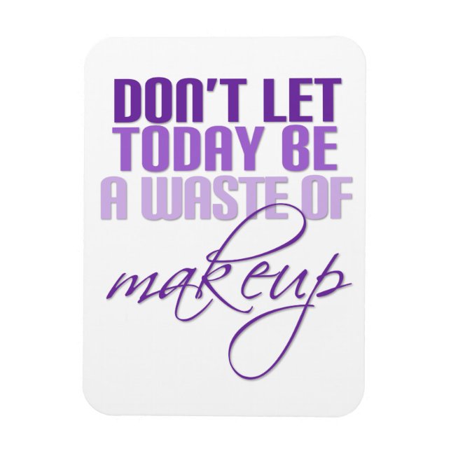 Purple Don't let today be a waste of makeup Magnet (Vertical)
