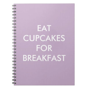 Purple EAT CUPCAKES FOR BREAKFAST Notebook