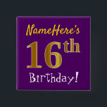 Purple, Faux Gold 16th Birthday, With Custom Name 15 Cm Square Badge<br><div class="desc">This simple square button design features a message like "NameHere’s 16th Birthday!", with the "16th" having a faux/imitation gold-like colouring look, on a purple coloured background. The name can be personalised. Buttons like these could perhaps be worn by guests at a birthday party for somebody who is celebrating their sixteenth...</div>