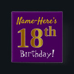 Purple, Faux Gold 18th Birthday, With Custom Name 15 Cm Square Badge<br><div class="desc">This simple square button design features a message like "Name-Here’s 18th Birthday!", with the "18th" having a faux/imitation gold-like colouring look, on a purple coloured background. The name can be customised. Buttons like these could perhaps be worn by guests at a birthday party for somebody who is celebrating their eighteenth...</div>
