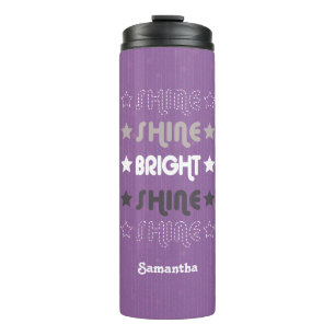 Purple Shine. Shine. Bright. Shine. Shine. Thermal Tumbler