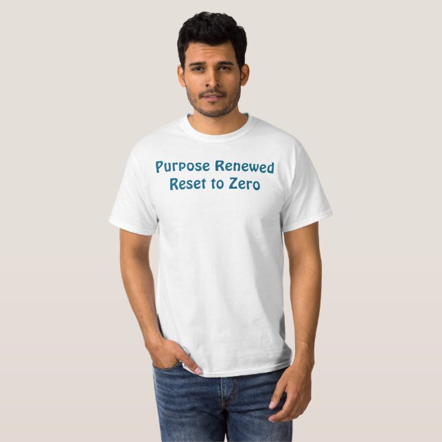 Purpose Renewed, Reset to Zero T-Shirt (Front Full)