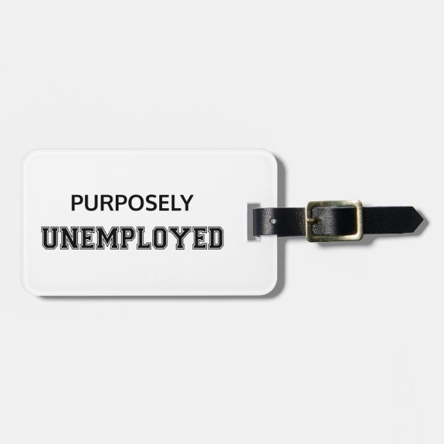 Purposely Unemployed Luggage Tag (Front Horizontal)